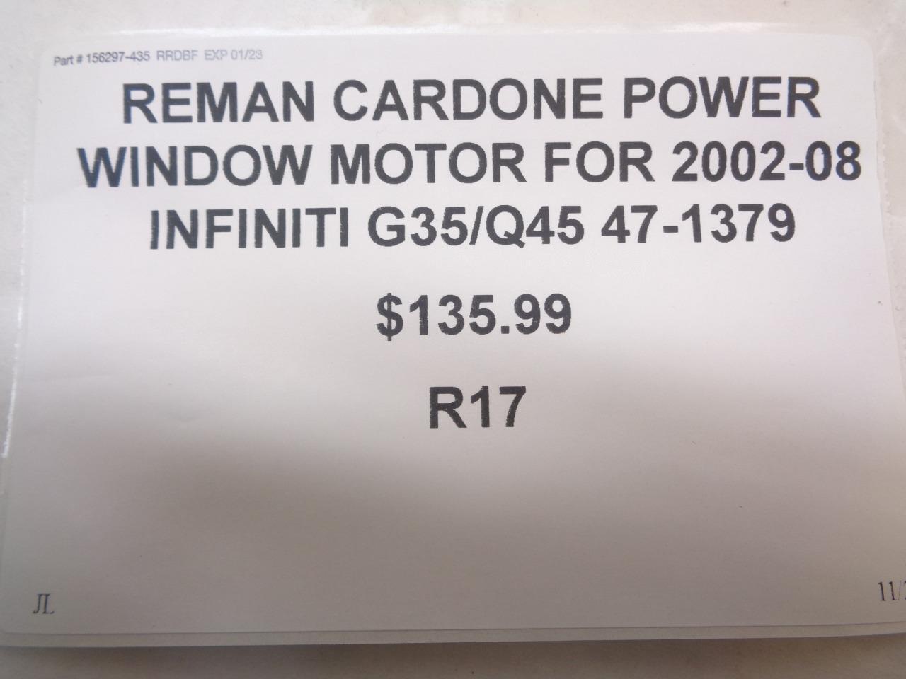 REMAN CARDONE POWER WINDOW MOTOR FOR 2002-08 INFINITI G35/145 47-1379 R17