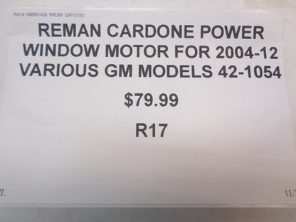 REMAN CARDONE POWER WINDOW MOTOR FOR 2004-12 VARIOUS GM MODELS 42-1054 R17