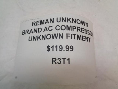 REMAN UNKNOWN BRAND AC COMPRESSOR UNKNOWN FITMENT R3T1
