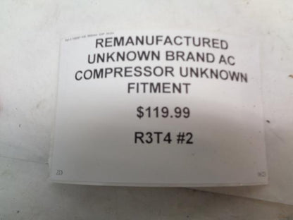 REMANUFACTURED UNKNOWN BRAND AC COMPRESSOR UNKNOWN FITMENT R3T4 #2