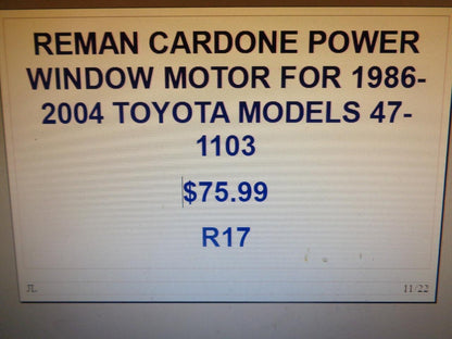 REMAN CARDONE POWER WINDOW MOTOR FOR 1986-2004 TOYOTA MODELS 47-1103 R17